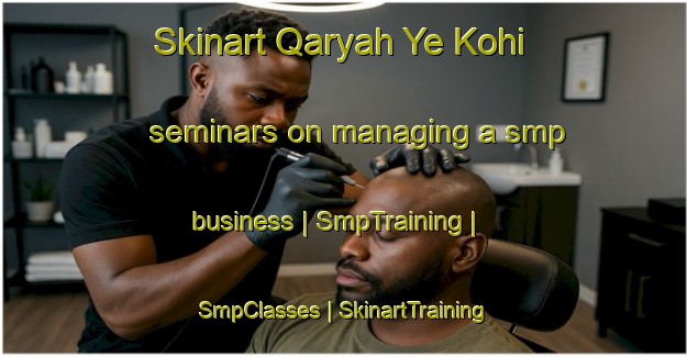 Skinart Qaryah Ye Kohi seminars on managing a smp business | SmpTraining | SmpClasses | SkinartTraining-Afghanistan